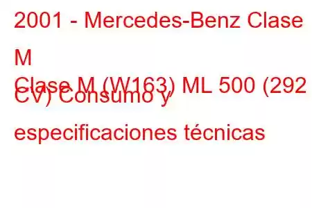 2001 - Mercedes-Benz Clase M
Clase M (W163) ML 500 (292 CV) Consumo y especificaciones técnicas