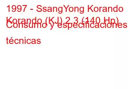 1997 - SsangYong Korando
Korando (KJ) 2.3 (140 Hp) Consumo y especificaciones técnicas