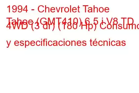 1994 - Chevrolet Tahoe
Tahoe (GMT410) 6.5 i V8 TD 4WD (3 dr) (180 Hp) Consumo y especificaciones técnicas