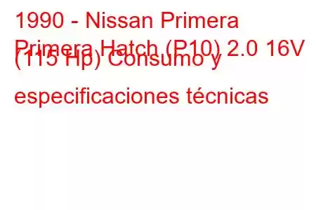 1990 - Nissan Primera
Primera Hatch (P10) 2.0 16V (115 Hp) Consumo y especificaciones técnicas