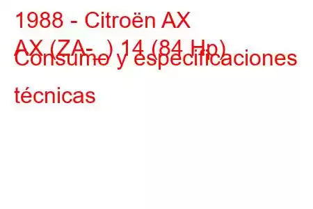 1988 - Citroën AX
AX (ZA-_) 14 (84 Hp) Consumo y especificaciones técnicas