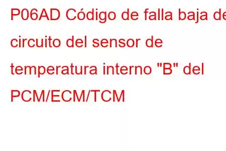 P06AD Código de falla baja del circuito del sensor de temperatura interno 