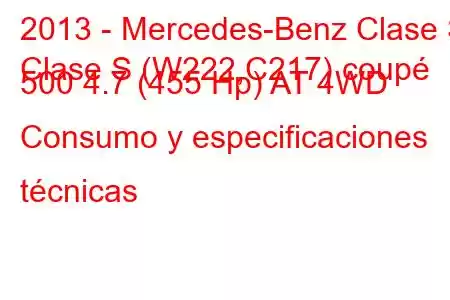 2013 - Mercedes-Benz Clase S
Clase S (W222,C217) coupé 500 4.7 (455 Hp) AT 4WD Consumo y especificaciones técnicas