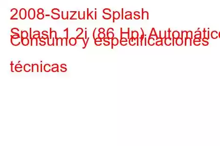 2008-Suzuki Splash
Splash 1.2i (86 Hp) Automático Consumo y especificaciones técnicas