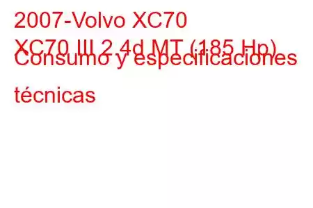 2007-Volvo XC70
XC70 III 2.4d MT (185 Hp) Consumo y especificaciones técnicas