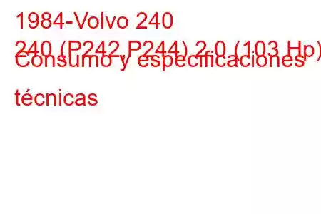 1984-Volvo 240
240 (P242,P244) 2.0 (103 Hp) Consumo y especificaciones técnicas