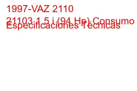 1997-VAZ 2110
21103 1.5 i (94 Hp) Consumo y Especificaciones Técnicas