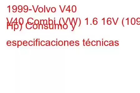 1999-Volvo V40
V40 Combi (VW) 1.6 16V (109 Hp) Consumo y especificaciones técnicas