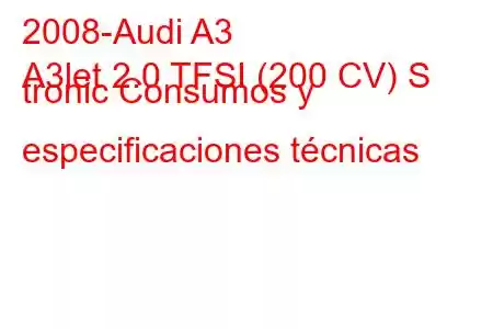 2008-Audi A3
A3let 2.0 TFSI (200 CV) S tronic Consumos y especificaciones técnicas