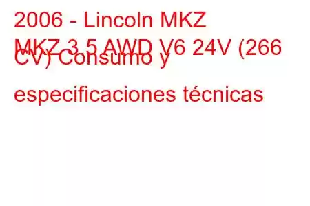 2006 - Lincoln MKZ
MKZ 3.5 AWD V6 24V (266 CV) Consumo y especificaciones técnicas