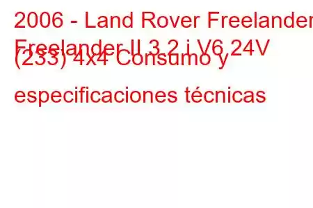 2006 - Land Rover Freelander
Freelander II 3.2 i V6 24V (233) 4x4 Consumo y especificaciones técnicas