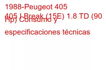 1988-Peugeot 405
405 I Break (15E) 1.8 TD (90 Hp) Consumo y especificaciones técnicas