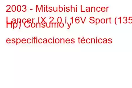 2003 - Mitsubishi Lancer
Lancer IX 2.0 i 16V Sport (135 Hp) Consumo y especificaciones técnicas