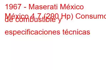 1967 - Maserati México
México 4.7 (290 Hp) Consumo de combustible y especificaciones técnicas