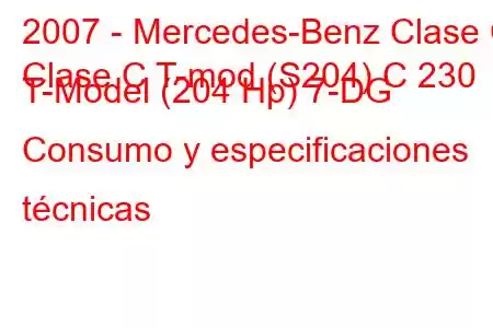 2007 - Mercedes-Benz Clase C
Clase C T-mod (S204) C 230 T-Model (204 Hp) 7-DG Consumo y especificaciones técnicas