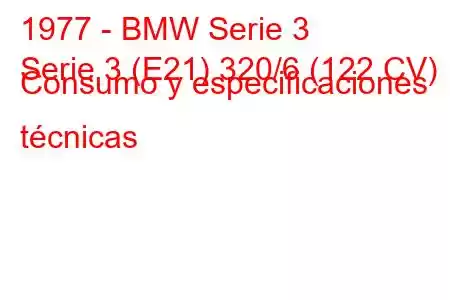 1977 - BMW Serie 3
Serie 3 (E21) 320/6 (122 CV) Consumo y especificaciones técnicas