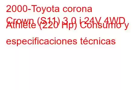 2000-Toyota corona
Crown (S11) 3.0 i 24V 4WD Athlete (220 Hp) Consumo y especificaciones técnicas