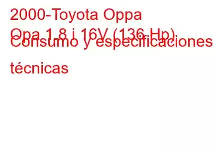 2000-Toyota Oppa
Opa 1.8 i 16V (136 Hp) Consumo y especificaciones técnicas