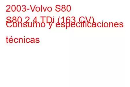 2003-Volvo S80
S80 2.4 TDi (163 CV) Consumo y especificaciones técnicas