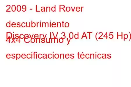 2009 - Land Rover descubrimiento
Discovery IV 3.0d AT (245 Hp) 4x4 Consumo y especificaciones técnicas