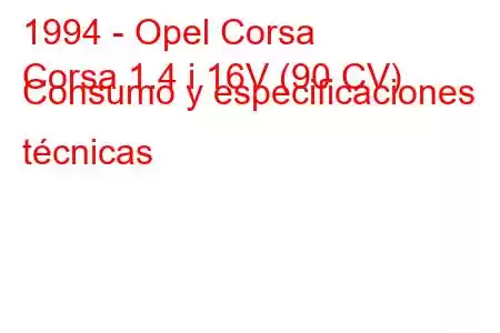 1994 - Opel Corsa
Corsa 1.4 i 16V (90 CV) Consumo y especificaciones técnicas