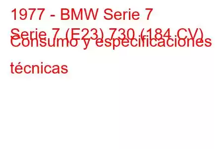 1977 - BMW Serie 7
Serie 7 (E23) 730 (184 CV) Consumo y especificaciones técnicas