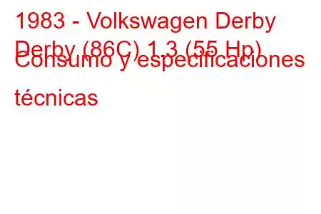 1983 - Volkswagen Derby
Derby (86C) 1.3 (55 Hp) Consumo y especificaciones técnicas