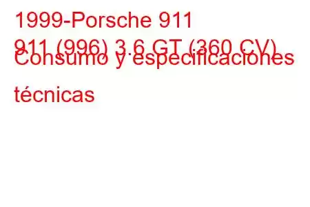 1999-Porsche 911
911 (996) 3.6 GT (360 CV) Consumo y especificaciones técnicas