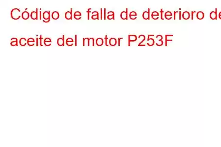 Código de falla de deterioro del aceite del motor P253F