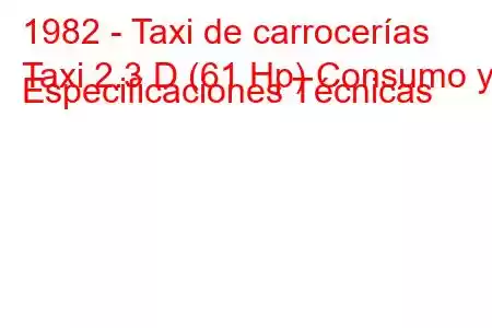 1982 - Taxi de carrocerías
Taxi 2.3 D (61 Hp) Consumo y Especificaciones Técnicas