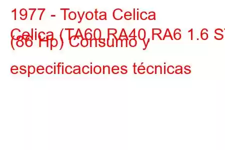 1977 - Toyota Celica
Celica (TA60,RA40,RA6 1.6 ST (86 Hp) Consumo y especificaciones técnicas