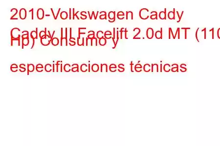 2010-Volkswagen Caddy
Caddy III Facelift 2.0d MT (110 Hp) Consumo y especificaciones técnicas