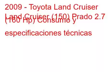 2009 - Toyota Land Cruiser
Land Cruiser (150) Prado 2.7 i (160 Hp) Consumo y especificaciones técnicas