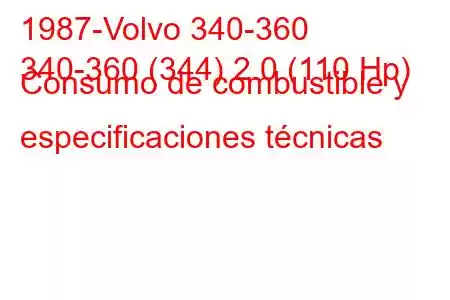 1987-Volvo 340-360
340-360 (344) 2.0 (110 Hp) Consumo de combustible y especificaciones técnicas