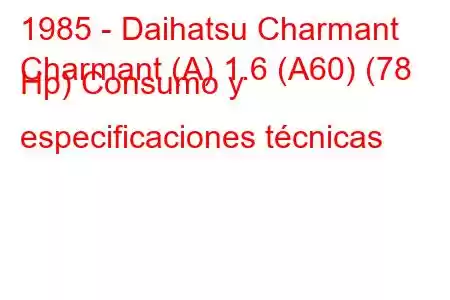 1985 - Daihatsu Charmant
Charmant (A) 1.6 (A60) (78 Hp) Consumo y especificaciones técnicas