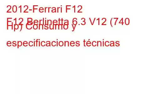 2012-Ferrari F12
F12 Berlinetta 6.3 V12 (740 Hp) Consumo y especificaciones técnicas