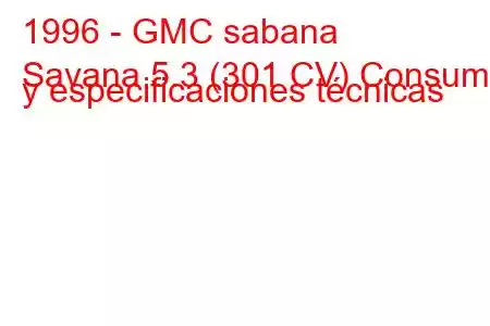 1996 - GMC sabana
Savana 5.3 (301 CV) Consumo y especificaciones técnicas