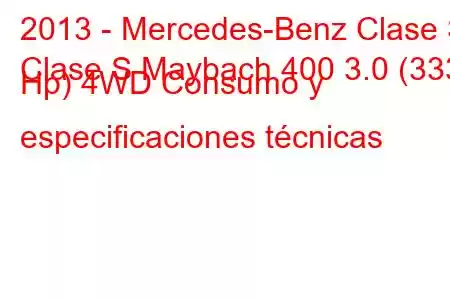 2013 - Mercedes-Benz Clase S
Clase S Maybach 400 3.0 (333 Hp) 4WD Consumo y especificaciones técnicas