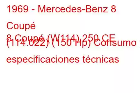 1969 - Mercedes-Benz 8 Coupé
8 Coupé (W114) 250 CE (114.022) (150 Hp) Consumo y especificaciones técnicas