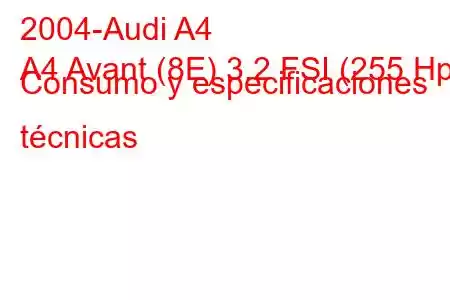 2004-Audi A4
A4 Avant (8E) 3.2 FSI (255 Hp) Consumo y especificaciones técnicas