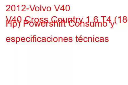 2012-Volvo V40
V40 Cross Country 1.6 T4 (180 Hp) Powershift Consumo y especificaciones técnicas