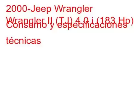 2000-Jeep Wrangler
Wrangler II (TJ) 4.0 i (183 Hp) Consumo y especificaciones técnicas