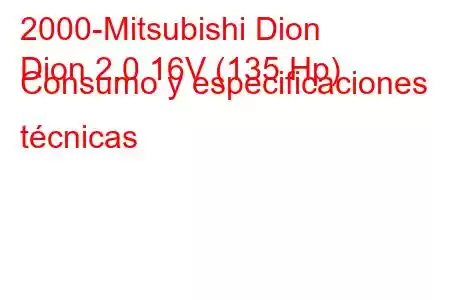 2000-Mitsubishi Dion
Dion 2.0 16V (135 Hp) Consumo y especificaciones técnicas