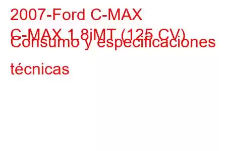 2007-Ford C-MAX
C-MAX 1.8iMT (125 CV) Consumo y especificaciones técnicas