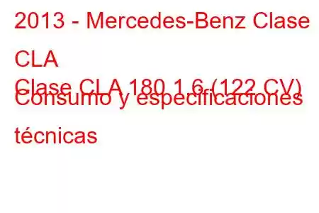 2013 - Mercedes-Benz Clase CLA
Clase CLA 180 1.6 (122 CV) Consumo y especificaciones técnicas