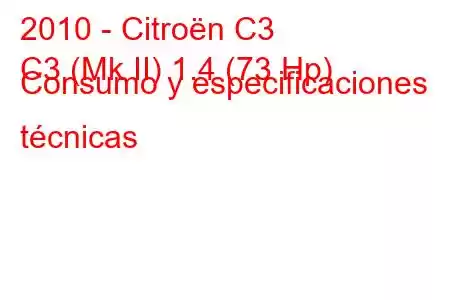 2010 - Citroën C3
C3 (Mk II) 1.4 (73 Hp) Consumo y especificaciones técnicas