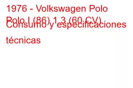 1976 - Volkswagen Polo
Polo I (86) 1.3 (60 CV) Consumo y especificaciones técnicas