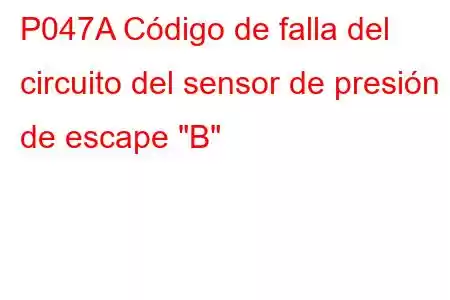 P047A Código de falla del circuito del sensor de presión de escape 