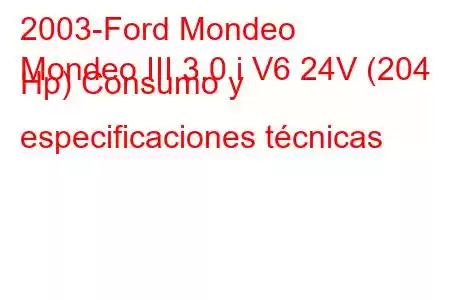 2003-Ford Mondeo
Mondeo III 3.0 i V6 24V (204 Hp) Consumo y especificaciones técnicas