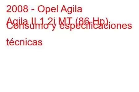 2008 - Opel Agila
Agila II 1.2i MT (86 Hp) Consumo y especificaciones técnicas